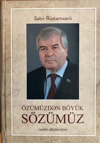 Sabir Rüstəmxanlının yeni kitabı - “Özümüzdən böyük sözümüz'”