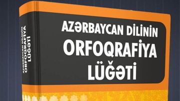 "Azərbaycan dilinin orfoqrafiya lüğəti”nə bu qədər söz əlavə edilib