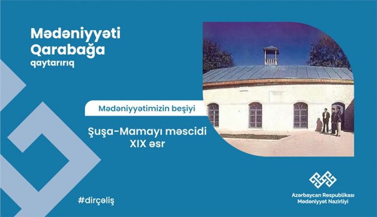"Qarabağ mədəniyyətimizin beşiyi" - Mamayı məsçidi