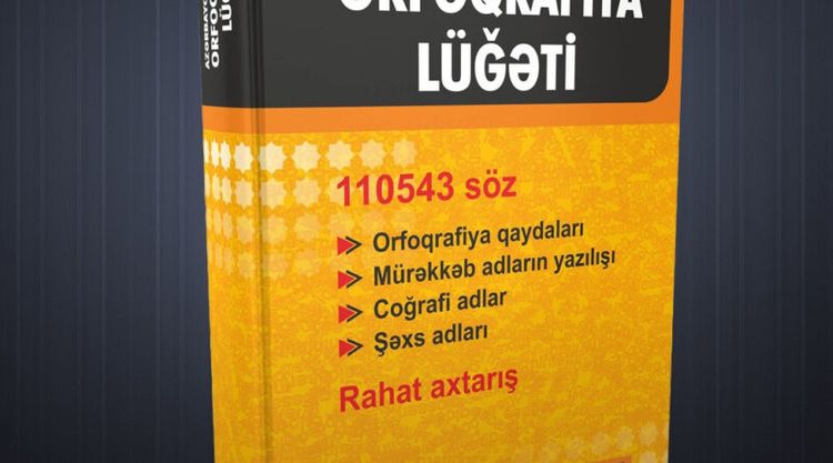 Orfoqrafiya lüğəti çapa göndərilib - 2 MİNDƏN ÇOX YENİ SÖZ VAR