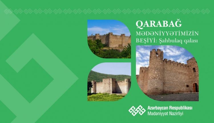  “Qarabağ – mədəniyyətimizin beşiyi” - Şahbulaq qalası