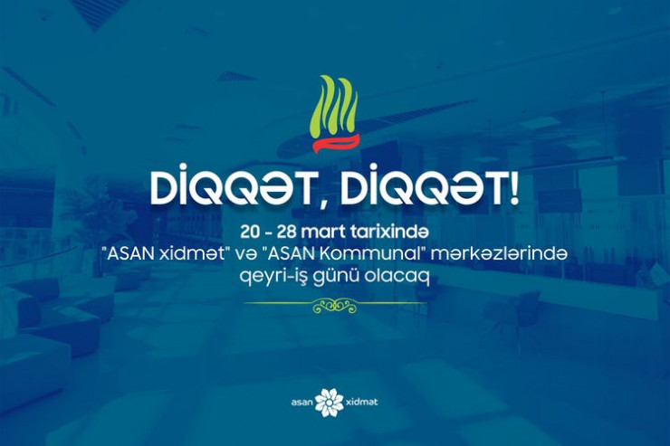  DİQQƏT:   “ASAN xidmət” və “ASAN Kommunal" bu günlər işləməyəcək