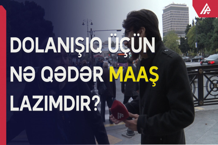 Ailə başçısı normal yaşamaq üçün nə qədər maaş almalıdır? – SORĞU 