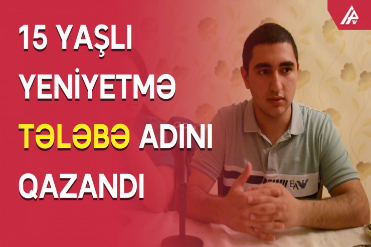 Azərbaycanın ən gənc tələbəsi: 15 yaşlı Həmid  - VİDEO 
