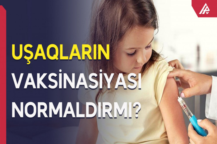 Azərbaycanda uşaqlar vaksinasiya olunacaqmı? - Həkimdən CAVAB 