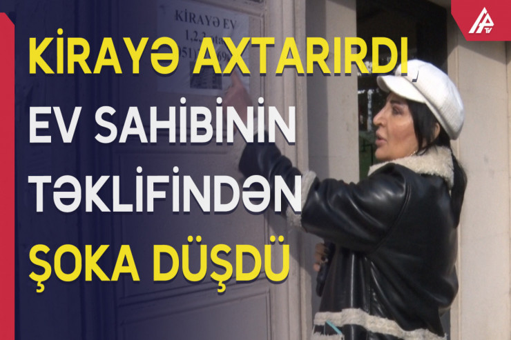 Kirayə ev axtaran qıza əxlaqsız təklif edən kim imiş?