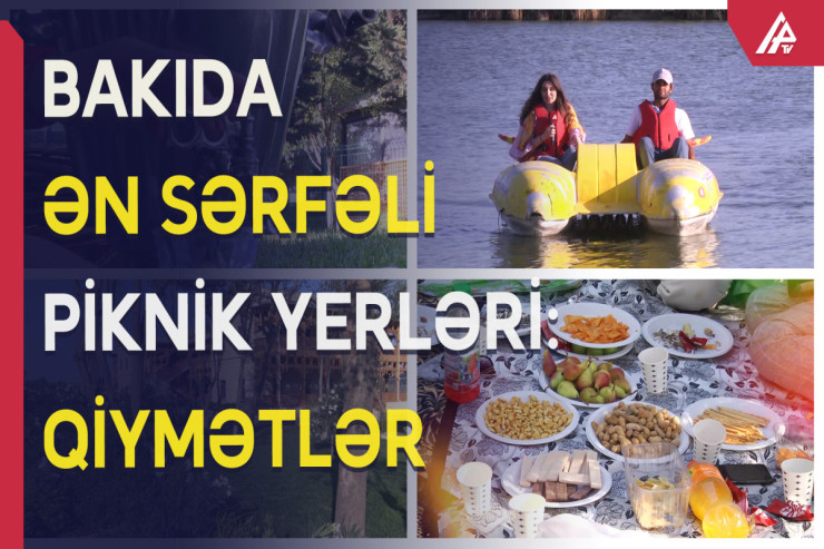 Həm piknik, həm də göldə gəzinti: BAKIDA PİKNİK QİYMƏTLƏRİ 