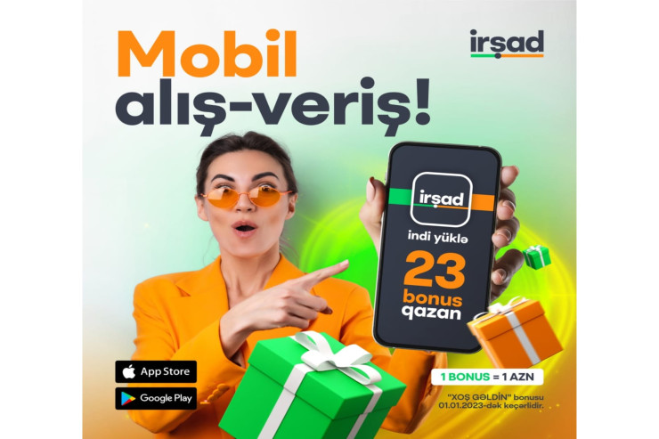 "İrşad"dan qazandıracaq mobil əlavə: Aldığınız hər məhsul BONUS qazandıracaq® 