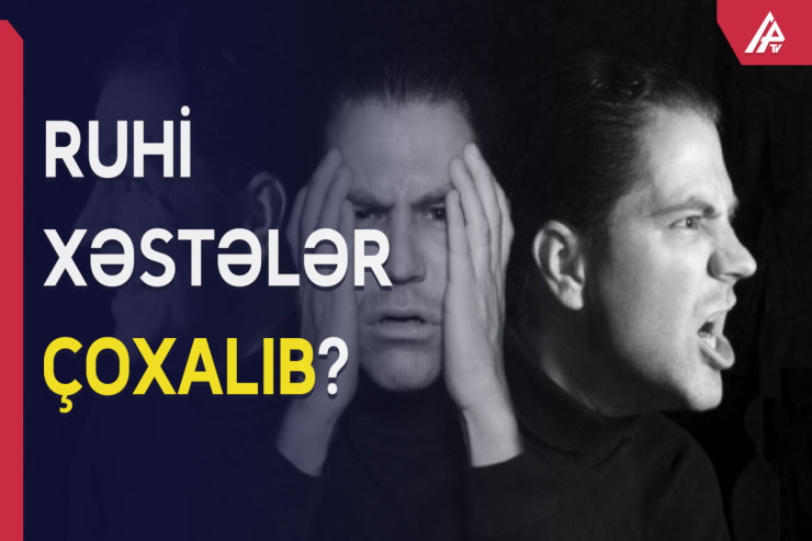 Ruhi xəstələrin sayı artıb? - AZƏRBAYCANDA ŞOK RƏQƏMLƏR 