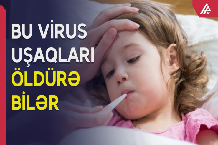Yayılan yeni virusun ÖLÜMCÜL TƏHLÜKƏSİ:  UŞAQLAR HƏDƏFDƏ