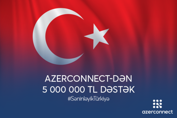 "Azerconnect" şirkətindən Türkiyəyə 5 milyon lirə dəstək