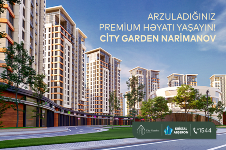 Arzuladığınız premium həyatı yaşayın! -  City Garden Narimanov 