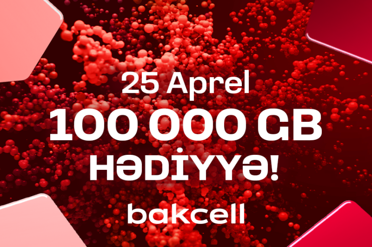 Bakcell, 25 Apreldə 100 000 GB kütləvi hədiyyə paylayır!