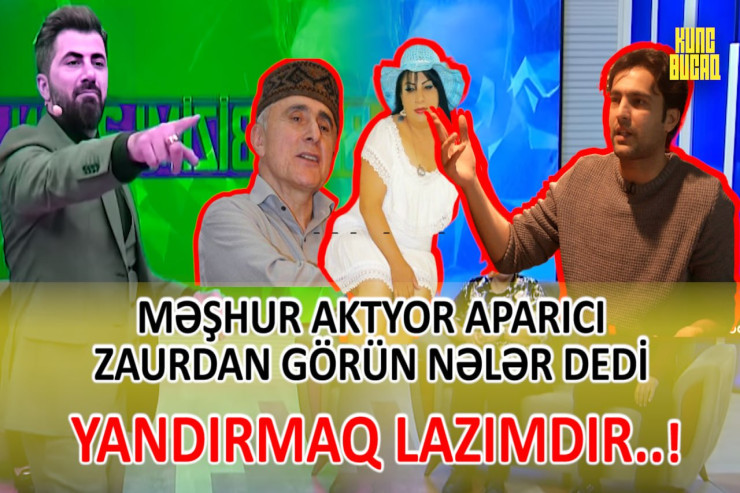 Məşhur aktyor aparıcı Zaurla bağlı elə şeylər DANIŞDI Kİ...   - "YANDIRMAQ LAZIMDIR!"