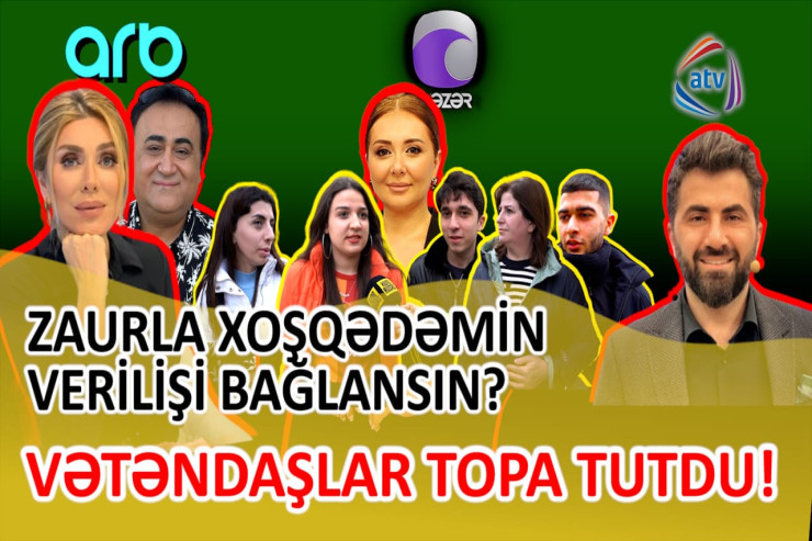 Zaurla Xoşqədəmin  verilişi bağlansın?   - VƏTƏNDAŞLAR ELƏ SÖZLƏR DEDİLƏR Kİ...