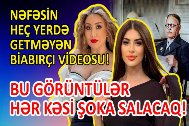 Nəfəsin elə videosu yayıldı ki...  - HEÇ YERDƏ GETMƏYƏN O GİZLİ GÖRÜNTÜ