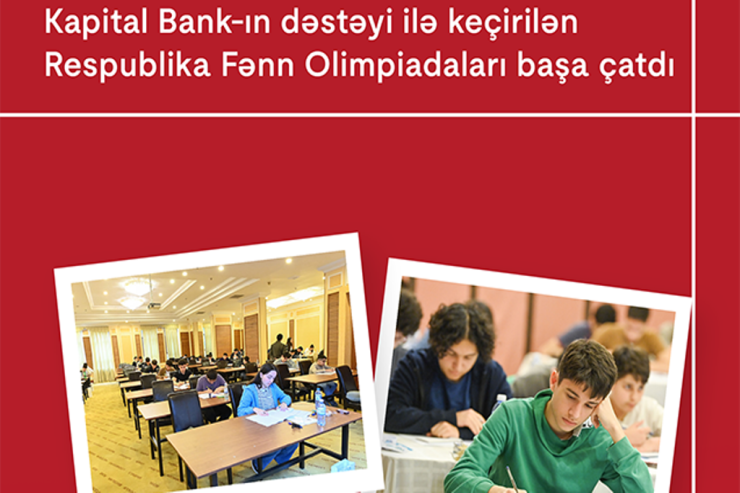 "Kapital Bank"ın baş sponsorluğu ilə keçirilən Respublika Fənn Olimpiadaları yekunlaşdı