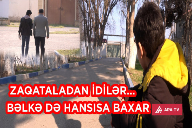 "İnternatdakı uşaqlar Zaqataladan idilər" - APA TV-nin KİMSƏBİZLƏR LAYİHƏSİ