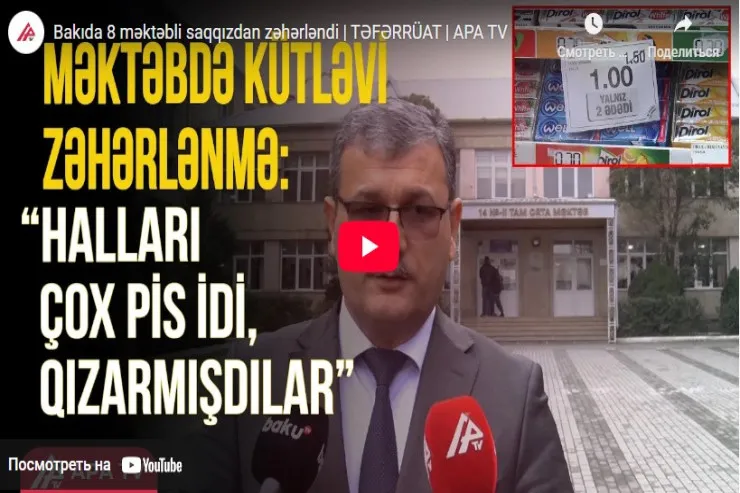 Bakıda 8 məktəbli saqqızdan zəhərləndi-VİDEO 