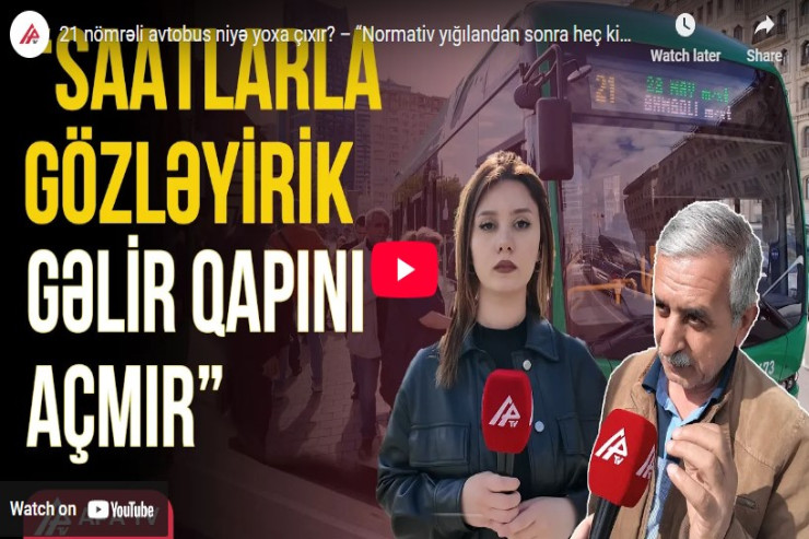 21 nömrəli avtobus niyə yoxa çıxır? -VİDEO