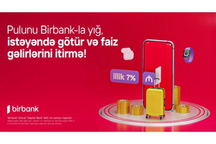 "Birbank"da Yığım hesabı: pulunuz illik 7 faiz gəlir gətirsin