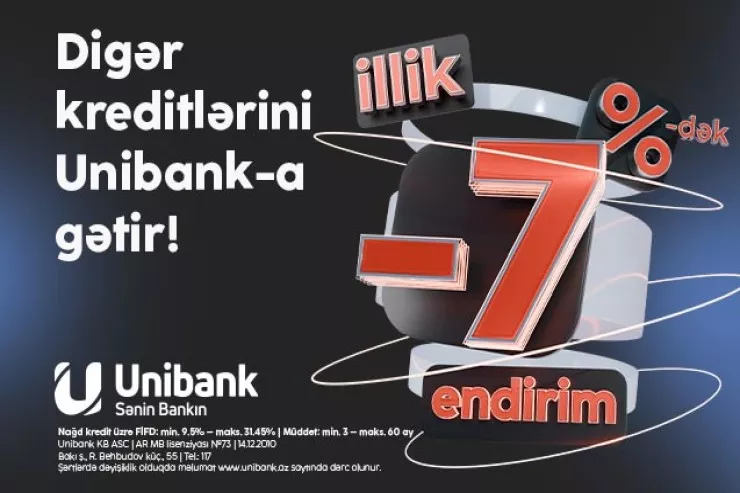 Kreditlərini "Unibank"a gətir, 7 faizədək endirim əldə et