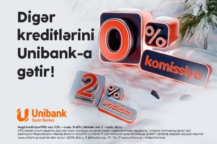 "Unibank"ın 0 faiz komissiyalı, 2 faiz endirimli kredit kampaniyası davam edir