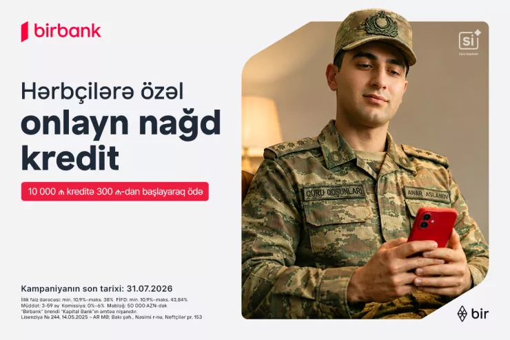 Birbank-dan hərbçilərə özəl sərfəli kredit təklifi: Hər 10 000 AZN kreditə aylıq 300 AZN-dən başlayan ödəniş