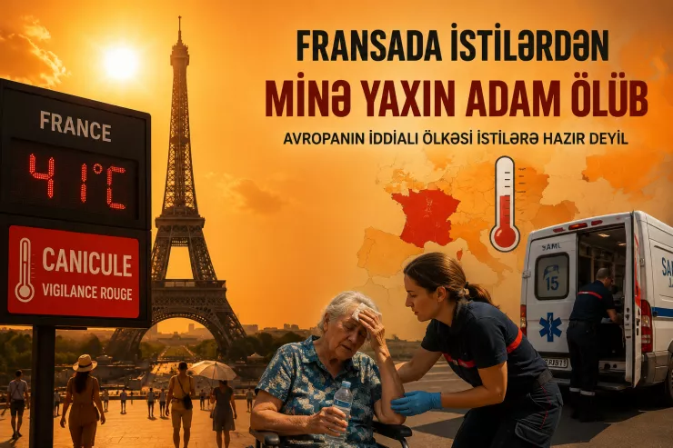 FRANSA YANIR:  İqlim böhranı qarşısında inkişaf etmiş ölkələr də aciz qala bilir