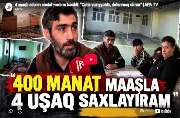 Dörd uşaqlı ailənin sosial yardımı kəsildi -VİDEO