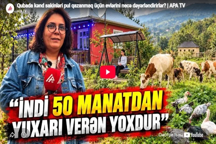 Qubada kənd sakinləri pul qazanmaq  üçün evlərini necə dəyərləndirirlər?-VİDEO 