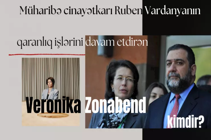 Vardanyanın qaranlıq işlərini davam etdirən Veronika Zonabend kimdir?