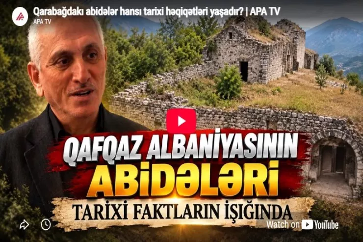 Qarabağdakı abidələr hansı tarixi həqiqətləri yaşadır? -VİDEO 